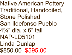 Native American Pottery Traditional, Handcoiled, Stone Polished San Ildefonso Pueblo 4¾” dia. x 6” tall NAP-LD5101 Linda Dunlap $850.00  $595.00