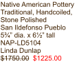 Native American Pottery Traditional, Handcoiled, Stone Polished San Ildefonso Pueblo 5¾” dia. x 6½” tall NAP-LD5104 Linda Dunlap $1750.00  $1225.00