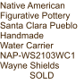 Native American Figurative Pottery Santa Clara Pueblo Handmade Water Carrier NAP-WS2103WC1 Wayne Shields SOLD