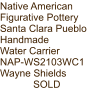 Native American Figurative Pottery Santa Clara Pueblo Handmade Water Carrier NAP-WS2103WC1 Wayne Shields SOLD