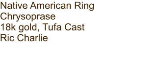 Native American Ring Chrysoprase 18k gold, Tufa Cast Ric Charlie
