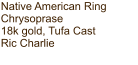 Native American Ring Chrysoprase 18k gold, Tufa Cast Ric Charlie