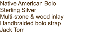 Native American Bolo Sterling Silver Multi-stone & wood inlay Handbraided bolo strap Jack Tom