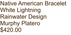 Native American Bracelet White Lightning Rainwater Design Murphy Platero $420.00