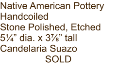 Native American Pottery Handcoiled Stone Polished, Etched 5¼” dia. x 3⅞” tall Candelaria Suazo SOLD