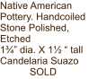 Native American Pottery. Handcoiled Stone Polished, Etched 1¾” dia. X 1½ “ tall   Candelaria Suazo SOLD