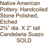 Native American Pottery. Handcoiled Stone Polished, Etched 2⅝” dia. X 2” tall Candelaria Suazo SOLD