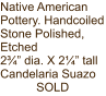 Native American Pottery. Handcoiled Stone Polished, Etched 2¾” dia. X 2¼” tall Candelaria Suazo SOLD