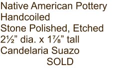 Native American Pottery Handcoiled Stone Polished, Etched 2½” dia. x 1⅞” tall Candelaria Suazo SOLD