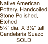 Native American Pottery. Handcoiled Stone Polished, Etched 5¼” dia. X 3⅞” tall Candelaria Suazo SOLD