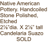 Native American Pottery. Handcoiled Stone Polished, Etched 2⅞”dia. X 2⅛” tall Candelaria Suazo SOLD