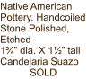 Native American Pottery. Handcoiled Stone Polished, Etched 1¾” dia. X 1½” tall Candelaria Suazo SOLD