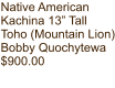 Native American Kachina 13” Tall Toho (Mountain Lion) Bobby Quochytewa $900.00