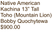 Native American Kachina 13” Tall Toho (Mountain Lion) Bobby Quochytewa $900.00