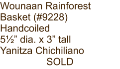 Wounaan Rainforest Basket (#9228) Handcoiled 5½” dia. x 3” tall Yanitza Chichiliano SOLD