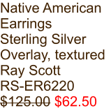 Native American Earrings Sterling Silver Overlay, textured Ray Scott RS-ER6220 $125.00 $62.50