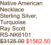 Native American Necklace Sterling Silver, Turquoise Ray Scott RS-NK6101 $3125.00 $1562.50