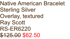 Native American Bracelet Sterling Silver Overlay, textured Ray Scott RS-ER6220 $125.00 $62.50