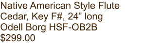 Native American Style Flute Cedar, Key F#, 24” long Odell Borg HSF-OB2B $299.00