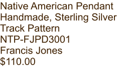 Native American Pendant Handmade, Sterling Silver Track Pattern NTP-FJPD3001 Francis Jones $110.00
