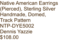 Native American Earrings (Pierced), Sterling Silver Handmade, Domed, Track Pattern NTP-DYE5002 Dennis Yazzie $108.00