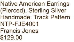 Native American Earrings (Pierced), Sterling Silver Handmade, Track Pattern NTP-FJE4001 Francis Jones $129.00
