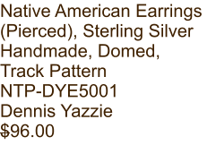 Native American Earrings (Pierced), Sterling Silver Handmade, Domed, Track Pattern NTP-DYE5001 Dennis Yazzie $96.00