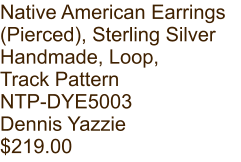 Native American Earrings (Pierced), Sterling Silver Handmade, Loop, Track Pattern NTP-DYE5003 Dennis Yazzie $219.00