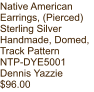 Native American Earrings, (Pierced) Sterling Silver Handmade, Domed, Track Pattern NTP-DYE5001 Dennis Yazzie $96.00