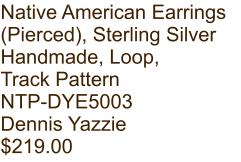 Native American Earrings (Pierced), Sterling Silver Handmade, Loop, Track Pattern NTP-DYE5003 Dennis Yazzie $219.00