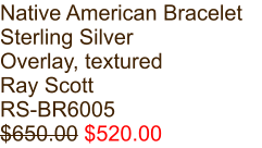 Native American Bracelet Sterling Silver Overlay, textured Ray Scott RS-BR6005 $650.00 $520.00