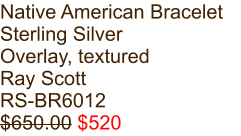 Native American Bracelet Sterling Silver Overlay, textured Ray Scott RS-BR6012 $650.00 $520