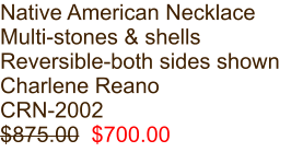 Native American Necklace Multi-stones & shells Reversible-both sides shown Charlene Reano CRN-2002 $875.00  $700.00