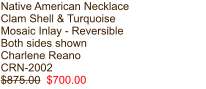 Native American Necklace Clam Shell & Turquoise Mosaic Inlay - Reversible Both sides shown Charlene Reano CRN-2002 $875.00  $700.00