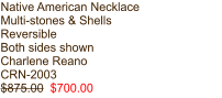 Native American Necklace Multi-stones & Shells Reversible Both sides shown Charlene Reano CRN-2003 $875.00  $700.00