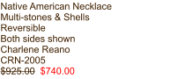 Native American Necklace Multi-stones & Shells Reversible Both sides shown Charlene Reano CRN-2005 $925.00  $740.00