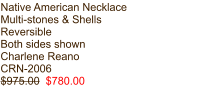 Native American Necklace Multi-stones & Shells Reversible Both sides shown Charlene Reano CRN-2006 $975.00  $780.00