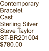 Contemporary  Bracelet Cast Sterling Silver Steve Taylor ST-BR201004 $780.00