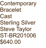 Contemporary  Bracelet Cast Sterling Silver Steve Taylor ST-BR201006 $640.00