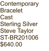 Contemporary  Bracelet Cast Sterling Silver Steve Taylor ST-BR201006 $640.00