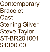 Contemporary  Bracelet Cast Sterling Silver Steve Taylor ST-BR201001 $1300.00