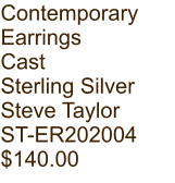 Contemporary  Earrings Cast Sterling Silver Steve Taylor ST-ER202004 $140.00