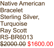 Native American Bracelet Sterling Silver, Turquoise Ray Scott RS-BR6013 $2000.00 $1600.00