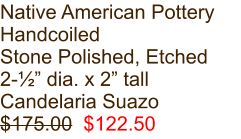 Native American Pottery Handcoiled Stone Polished, Etched 2-½” dia. x 2” tall Candelaria Suazo $175.00  $122.50