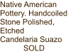 Native American Pottery. Handcoiled Stone Polished, Etched Candelaria Suazo SOLD