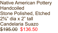 Native American Pottery Handcoiled Stone Polished, Etched 2⅝” dia x 2” tall Candelaria Suazo $195.00  $136.50