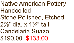 Native American Pottery Handcoiled Stone Polished, Etched 2⅞” dia. x 1¾” tall Candelaria Suazo $190.00  $133.00