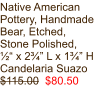 Native American Pottery, Handmade Bear, Etched, Stone Polished,  ½“ x 2¾” L x 1¾” H Candelaria Suazo $115.00  $80.50