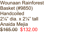 Wounaan Rainforest Basket (#9850) Handcoiled 2¼” dia. x 2¼” tall Anaida Mejia $165.00  $132.00