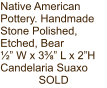 Native American Pottery. Handmade Stone Polished, Etched, Bear ½” W x 3⅜” L x 2”H Candelaria Suaxo SOLD
